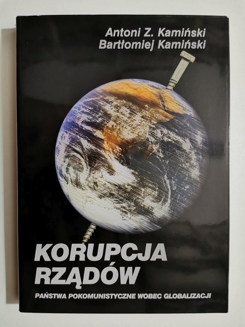 KORUPCJA RZĄDÓW. PAŃSTWA POSTKOMUNISTYCZNE WOBEC GLOBALIZACJI - Kamiński 