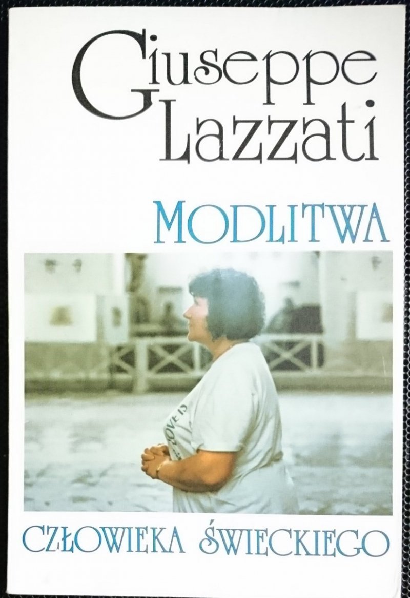 MODLITWA CZŁOWIEKA ŚWIECKIEGO - Giuseppe Lazzati 1993