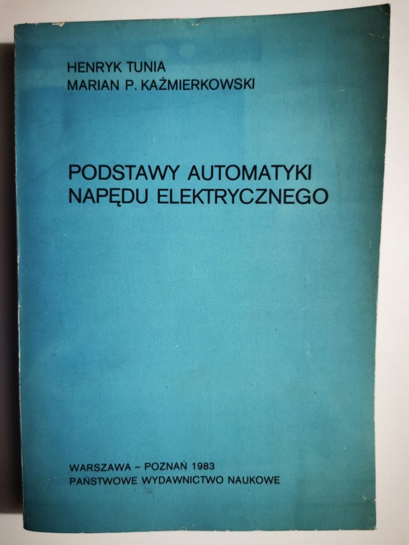 PODSTAWY AUTOMATYKI NAPĘDU ELEKTRYCZNEGO - Henryk Tunia