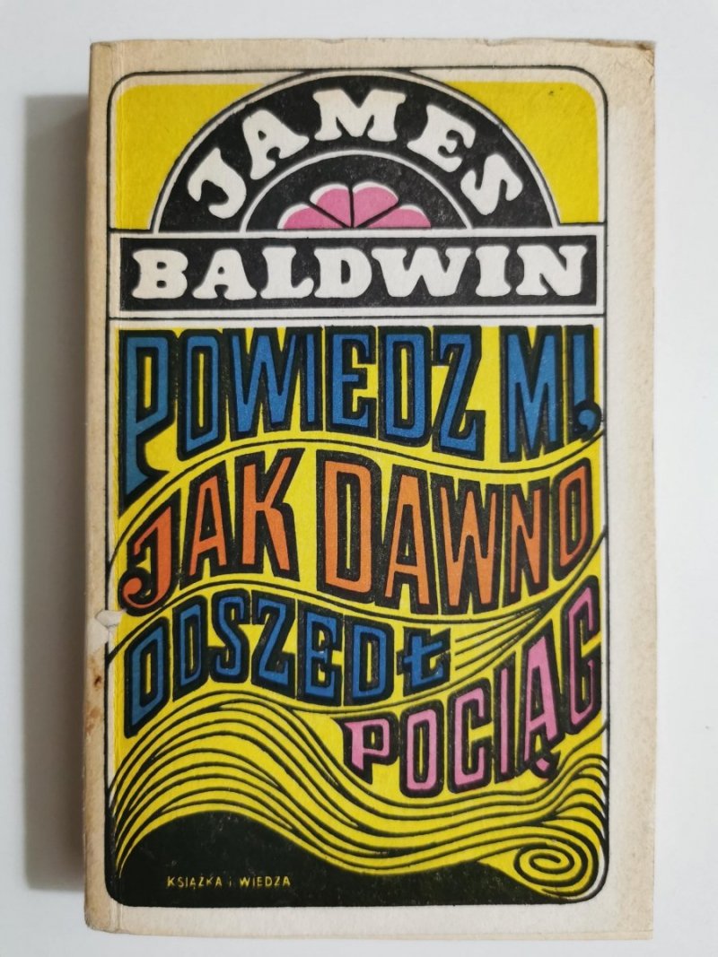 POWIEDZ MI, JAK DAWNO ODSZEDŁ POCIĄG - James Baldwin 1972