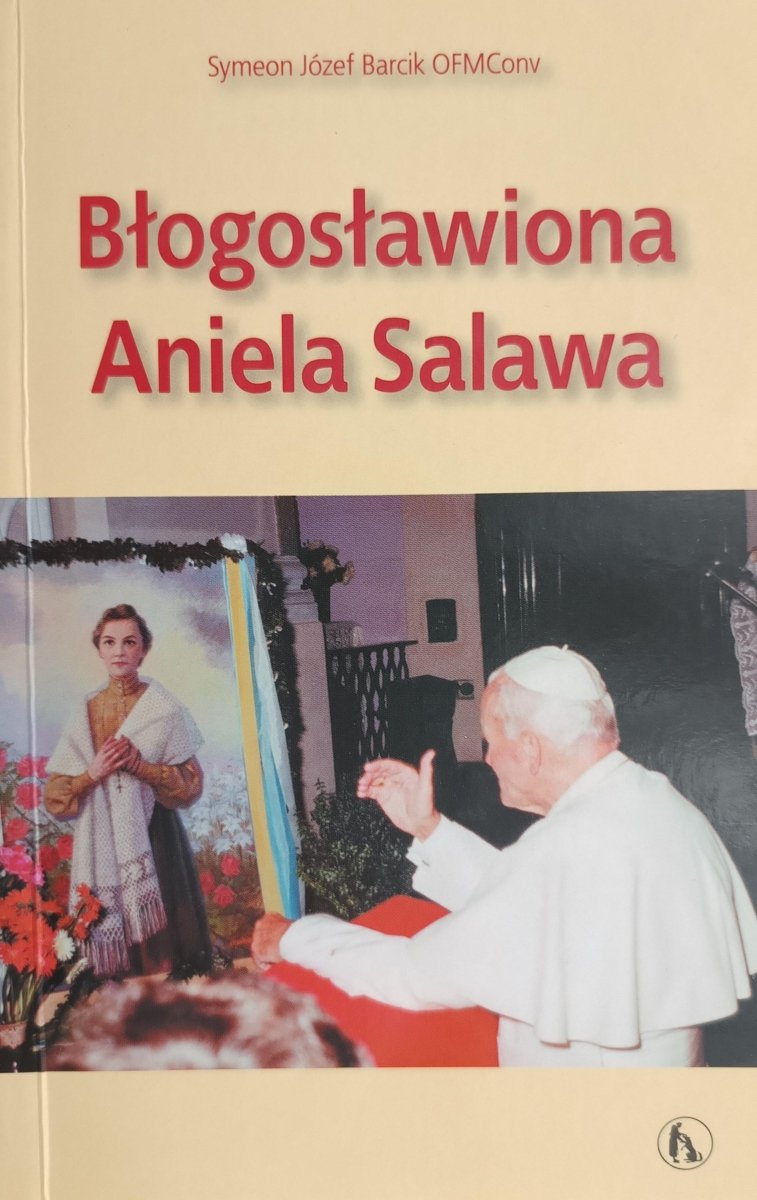 BŁOGOSŁAWIONA ANIELA SALAWA - Symeon Józef Barcik