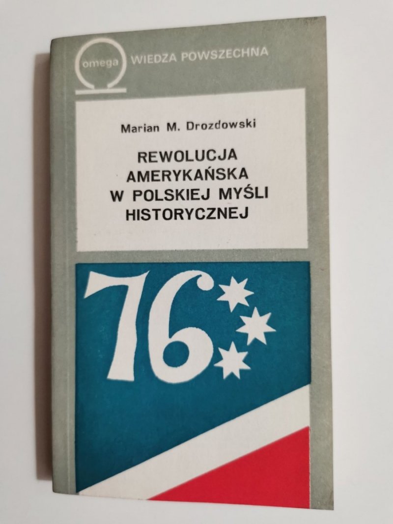 REWOLUCJA AMERYKAŃSKA W POLSKIEJ MYŚLI HISTORYCZNEJ - Marian M. Drozdowski 1976