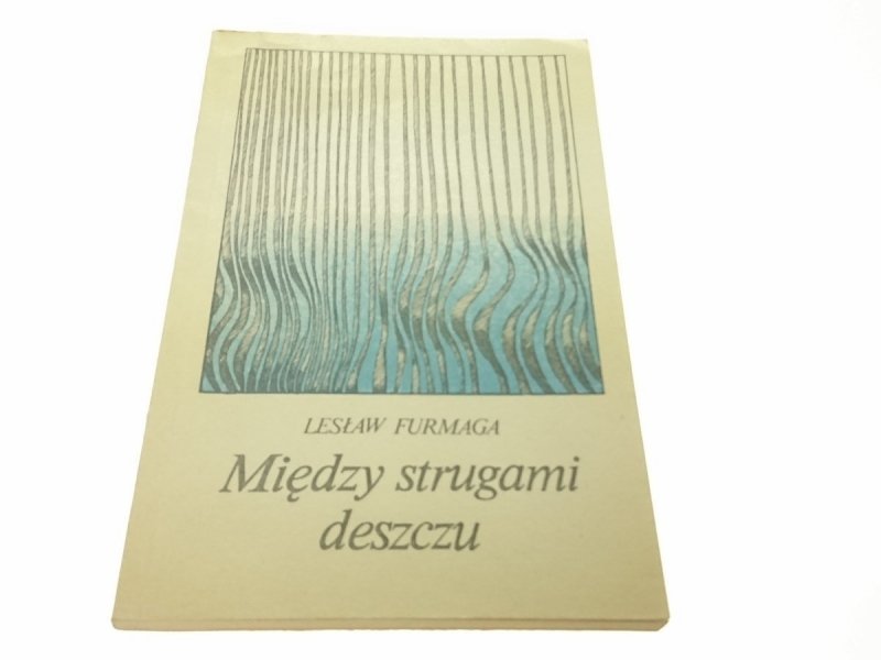 MIĘDZY STRUGAMI DESZCZU - Lesław Furmaga - 1980
