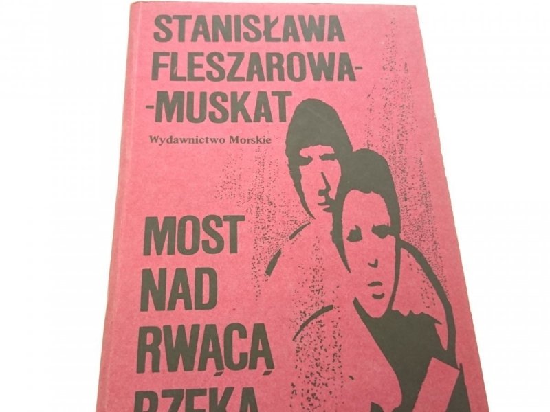 MOST NAD RWĄCĄ RZEKĄ - St. Fleszarowa-Muskat 1984