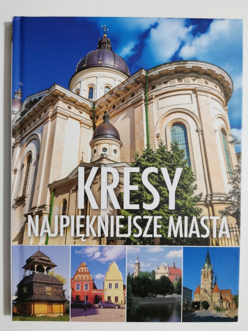 KRESY. NAJPIĘKNIEJSZE MIASTA - Aleksandra Górska