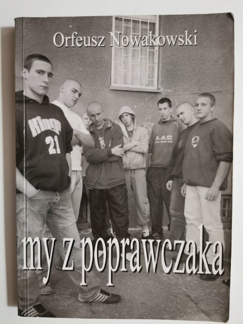 MY Z POPRAWCZAKA - Orfeusz Nowakowski