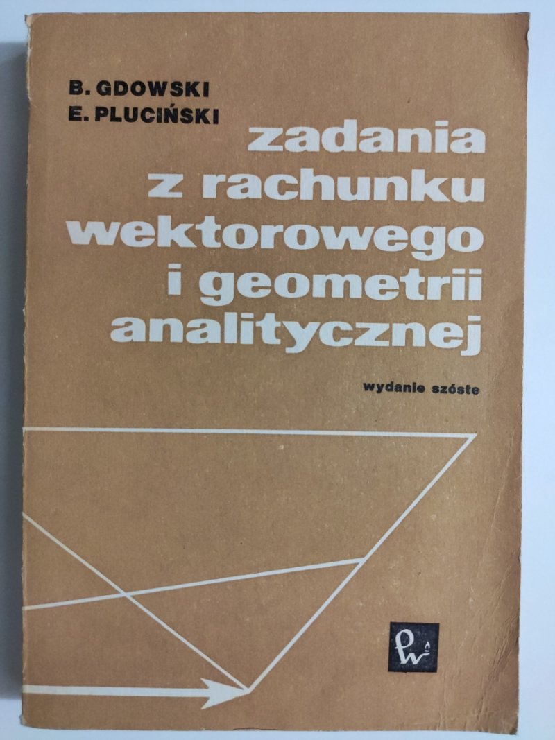 ZADANIA Z RACHUNKU WEKTOROWEGO I GEOMETRII ANALITYCZNEJ - B. Gdowski