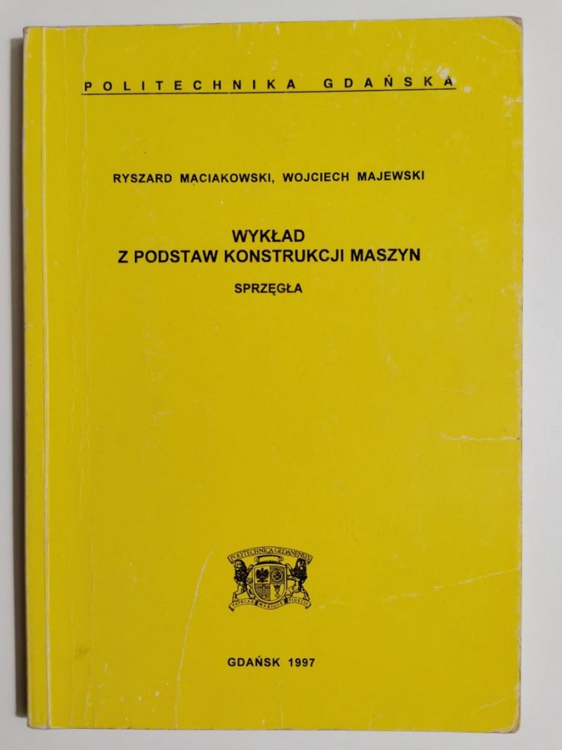 WYKŁAD Z PODSTAW KONSTRUKCJI MASZYN Z ĆWICZENIAMI RACHUNKOWYMI. SPRZĘGŁA 1997