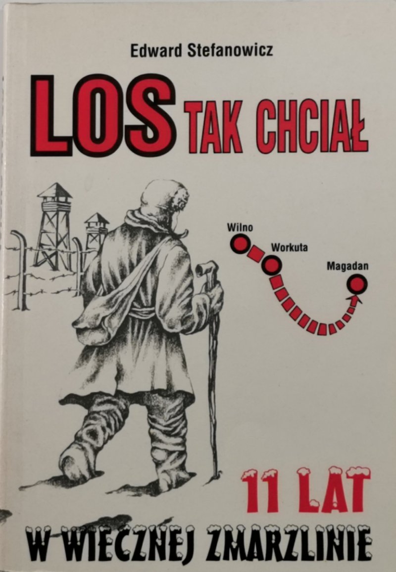 LOS TAK CHCIAŁ. 11 lat w wiecznej zmarzlinie - Edward Stefanowicz