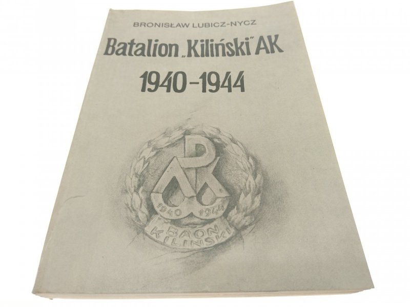BATALION 'KILIŃSKI' AK 1940-1944 Lubicz-Nycz 1986