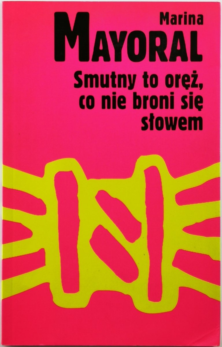 SMUTNY TO ORĘŻ, CO NIE BRONI SIĘ SŁOWEM - Marina Mayoral