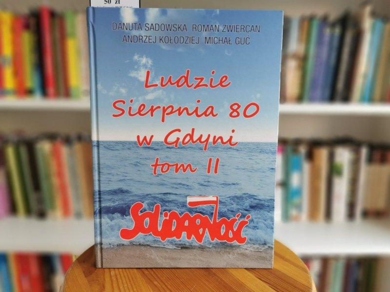 SOLIDARNOŚĆ. LUDZIE SIERPNIA 80 W GDYNI TOM II 
