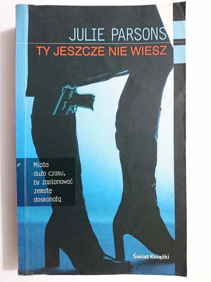 TY JESZCZE NIE WIESZ - Julie Parsons 2004