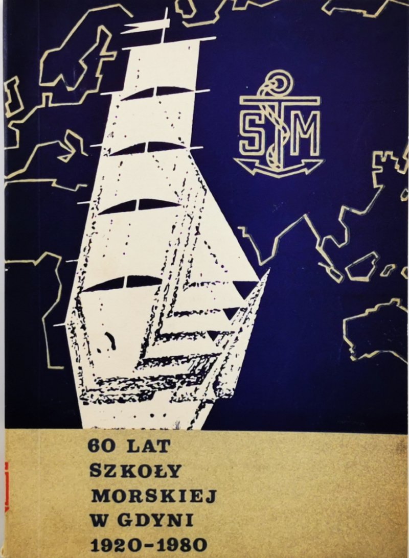 60 LAT SZKOŁY MORSKIEJ W GDYNI 1920-1980 - Krzysztof Błaszczyk