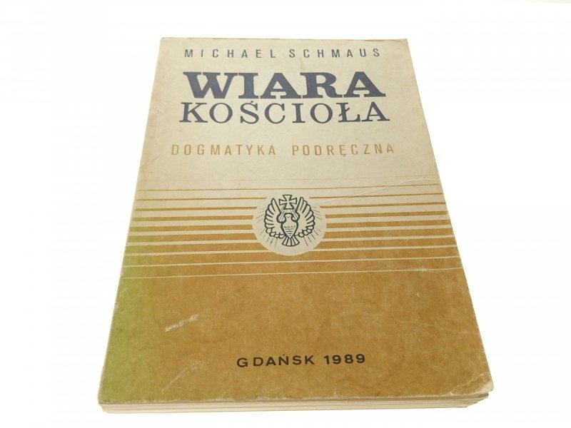 WIARA KOŚCIOŁA. DOGMATYKA PODRĘCZNA TOM I