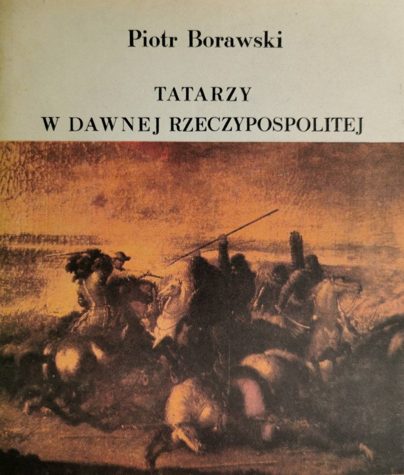 TATARZY W DAWNEJ RZECZYPOSPOLITEJ - Piotr Borawski