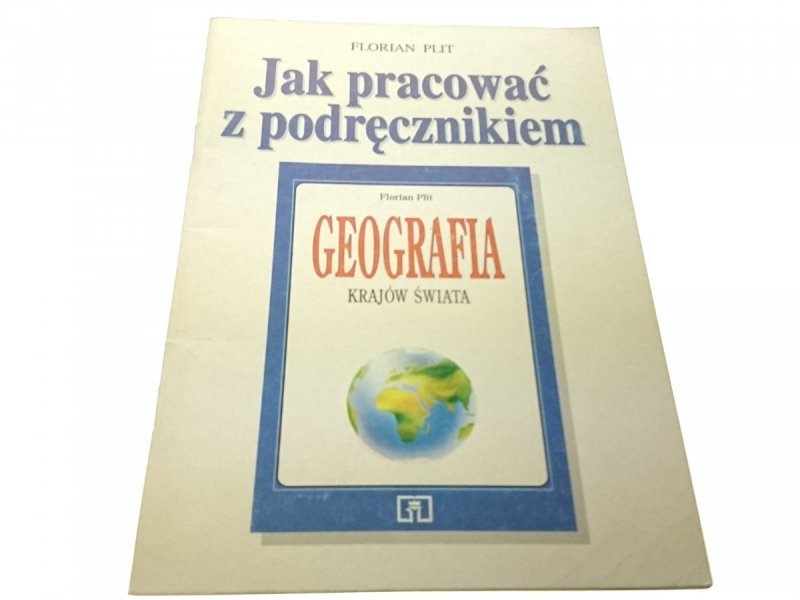 JAK PRACOWAĆ Z PODRĘCZNIKIEM. GEOGRAFIA - F. Plit