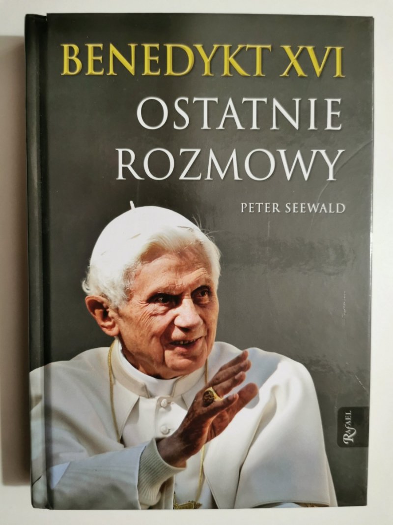 BENEDYKT XVI OSTATNIE ROZMOWY - Peter Seewald