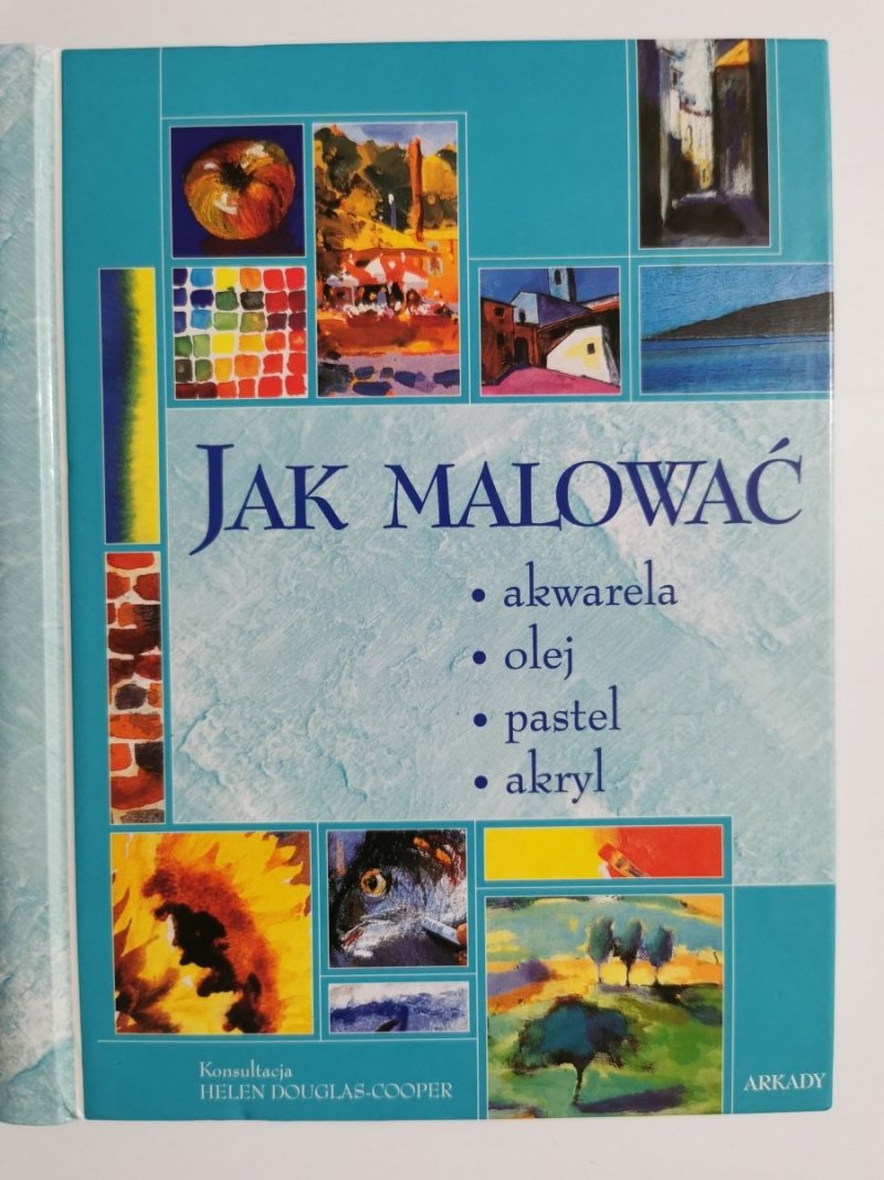 JAK MALOWAĆ. AKWARELA OLEJ PASTEL AKRYL 2005