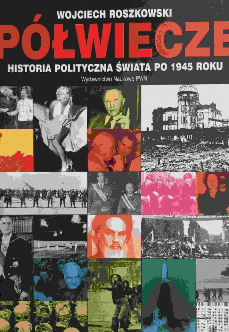 PÓŁWIECZE HISTORIA POLITYCZNA ŚWIATA PO 1945 ROKU - Wojciech Roszkowski
