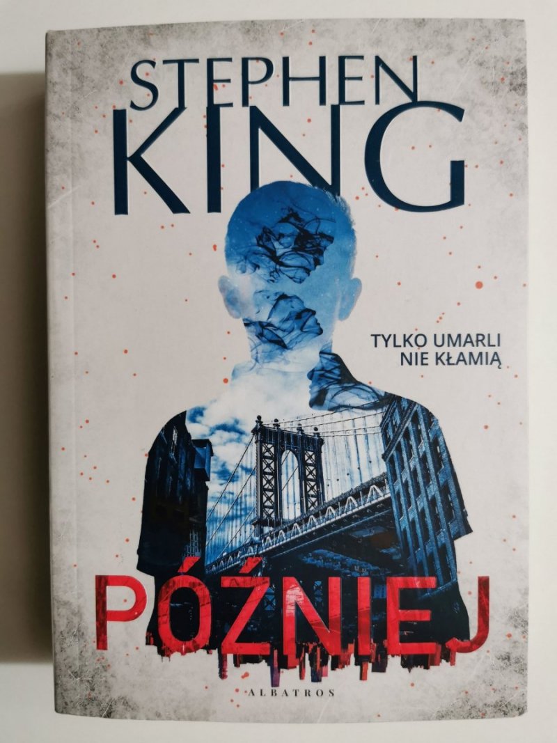 PÓŹNIEJ. TYLKO UMARLI NIE KŁAMIĄ - Stephen King