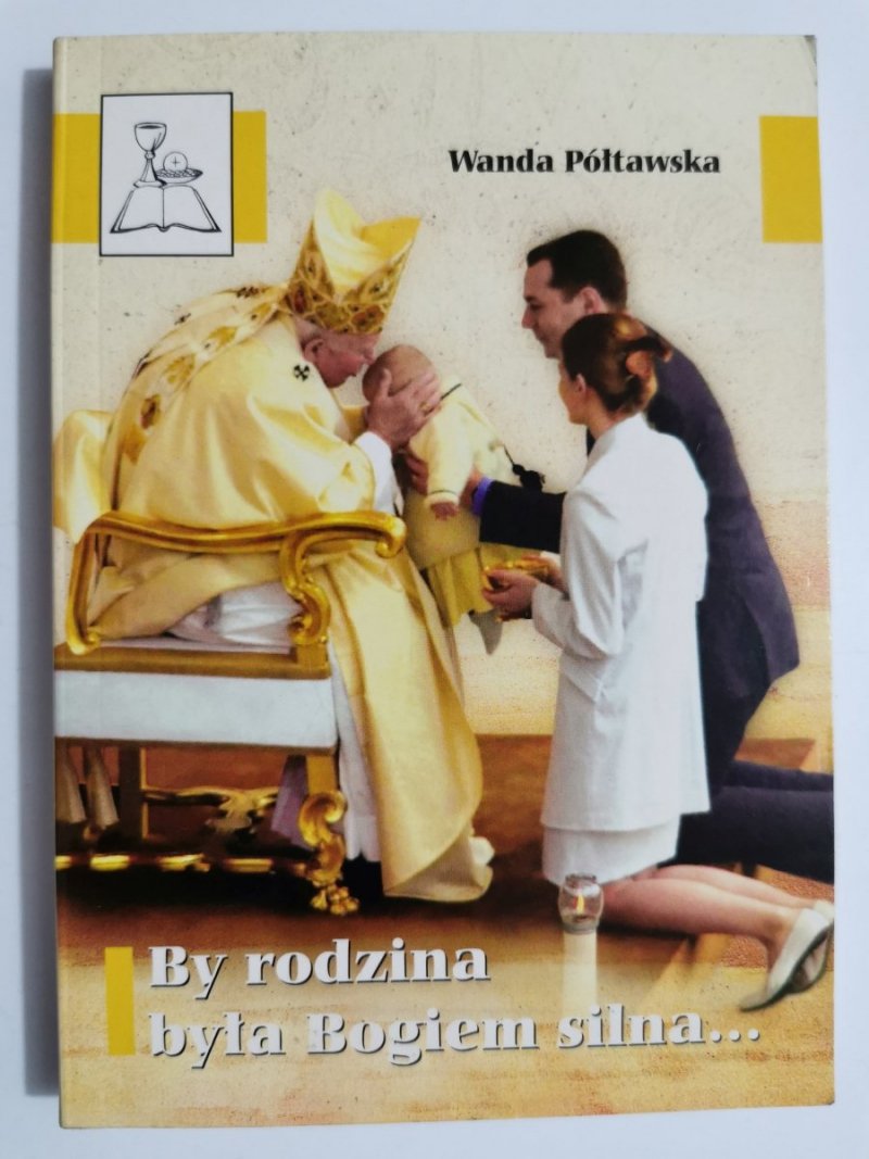 BY RODZINA BYŁA BOGIEM SILNA... - Wanda Półtawska 2004