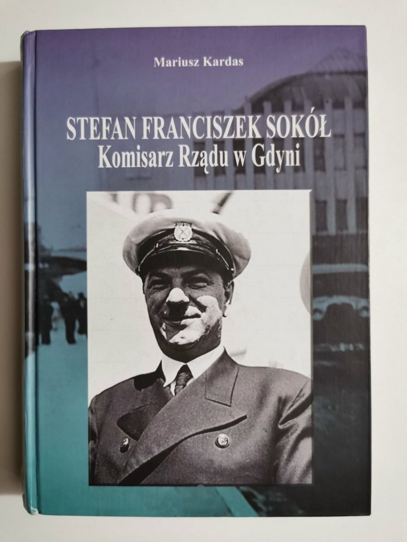 STEFAN FRANCISZEK SOKÓŁ. KOMISARZ RZĄDU W GDYNI - Mariusz Kardas 