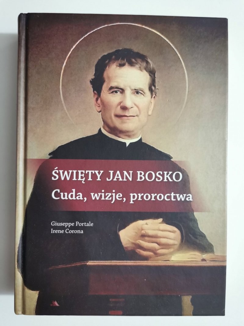 ŚWIĘTY JAN BOSKO. CUDA, WIZJE, PROROCTWA 2015
