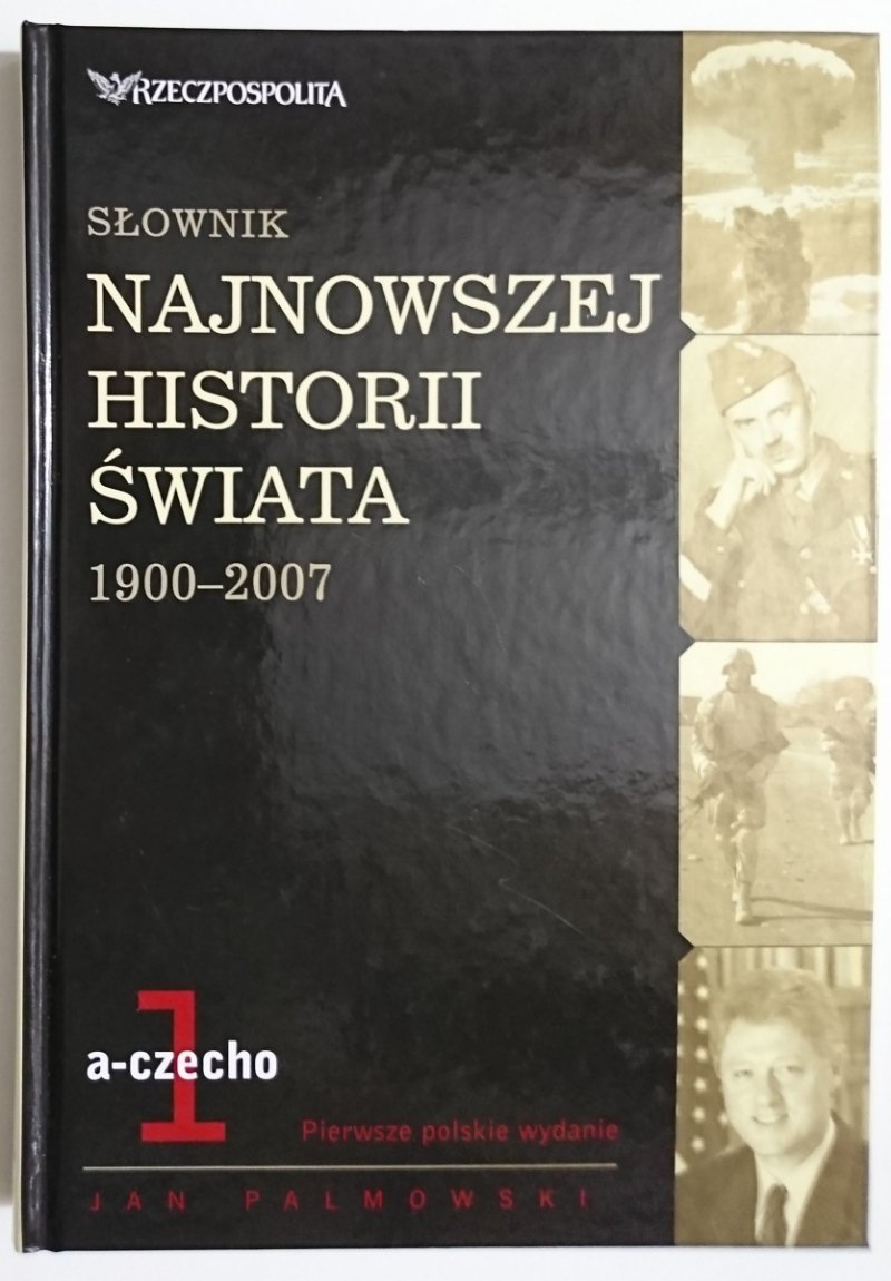 SŁOWNIK NAJNOWSZEJ HISTORII ŚWIATA 1900+2007 - Jan Palmowski