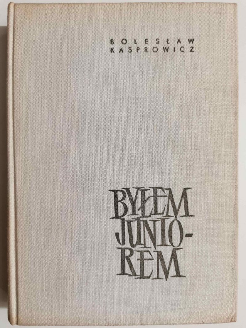 BYŁEM JUNIOREM - Bolesław Kasprowicz 1965