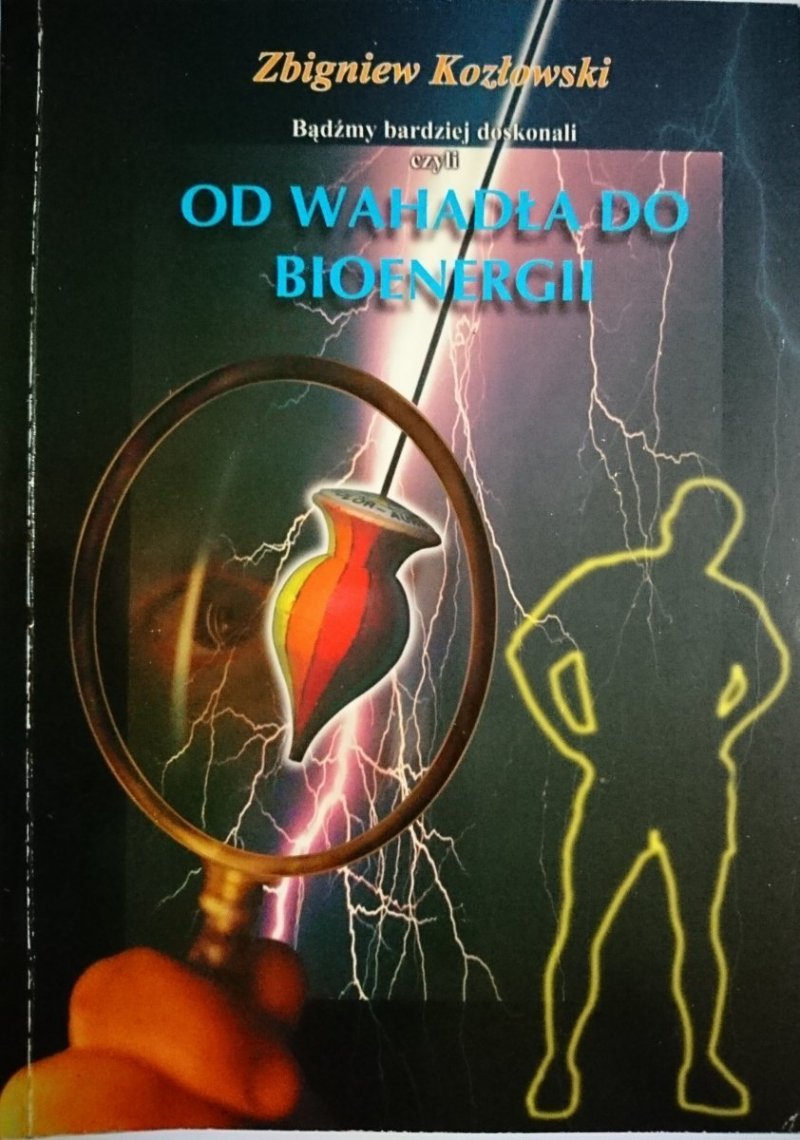 OD WAHADŁA DO BIOENERGII - Zbigniew Kozłowski 1992
