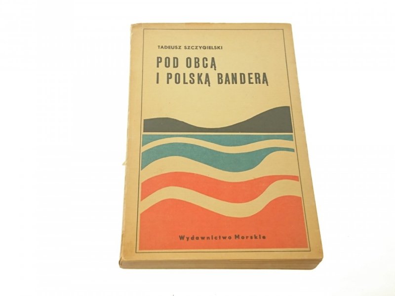 POD OBCĄ BANDERĄ I POLSKĄ BANDERĄ - T Szczygielski