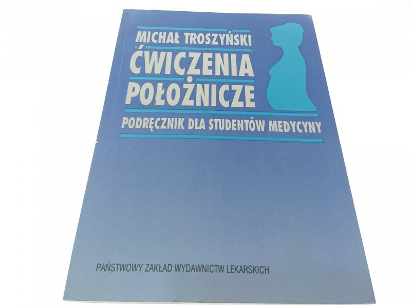 ĆWICZENIA POŁOŻNICZE. PODRĘCZNIK - Troszyński 1993