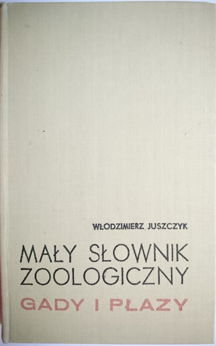 MAŁY SŁOWNIK ZOOLOGICZNY. GADY I PŁAZY - Juszczyk
