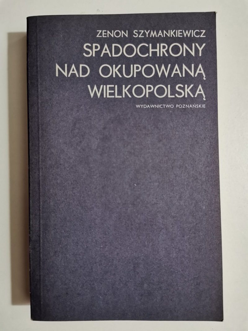SPADOCHRONY NAD OKUPOWANĄ WIELKOPOLSKĄ - Zenon Szymankiewicz 1979