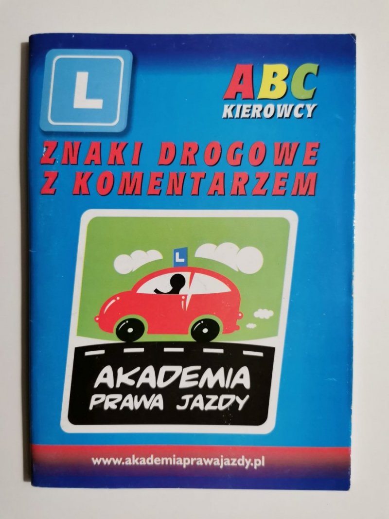ABC KIEROWCY. ZNAKI DROGOWE Z KOMENTARZEM - Kacper Bąk 