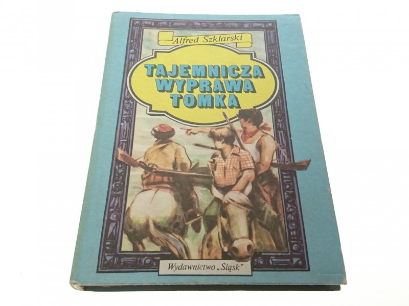 TAJEMNICZA WYPRAWA TOMKA - Alfred Szklarski 1988