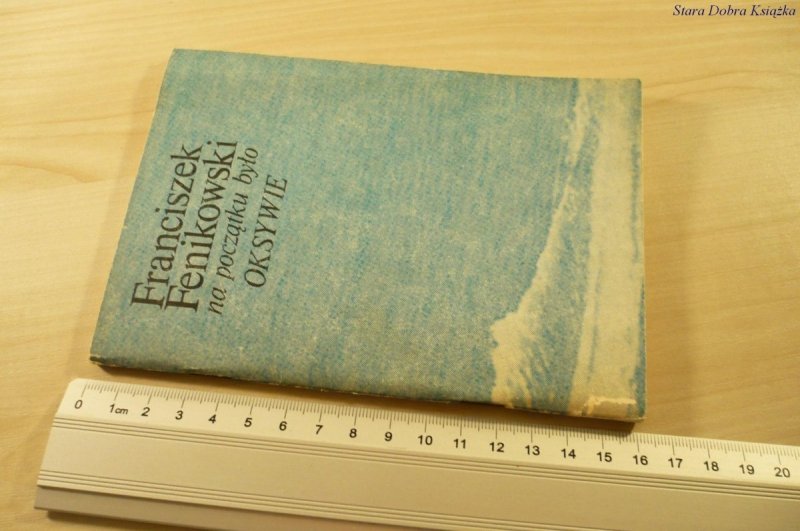 NA POCZĄTKU BYŁO OKSYWIE - F. Fenikowski (1978)