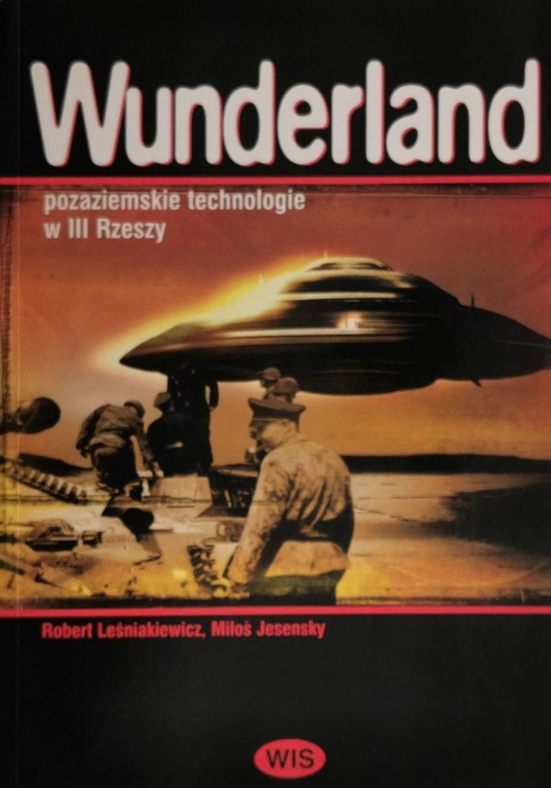 WUNDERLAND POZAZIEMSKIE TECHNOLOGIE W III RZESZY - Robert K. Leśniakiewicz