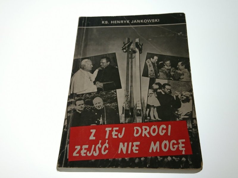 Z TEJ DROGI ZEJŚĆ NIE MOGĘ - Ks. H. Jankowski 1992