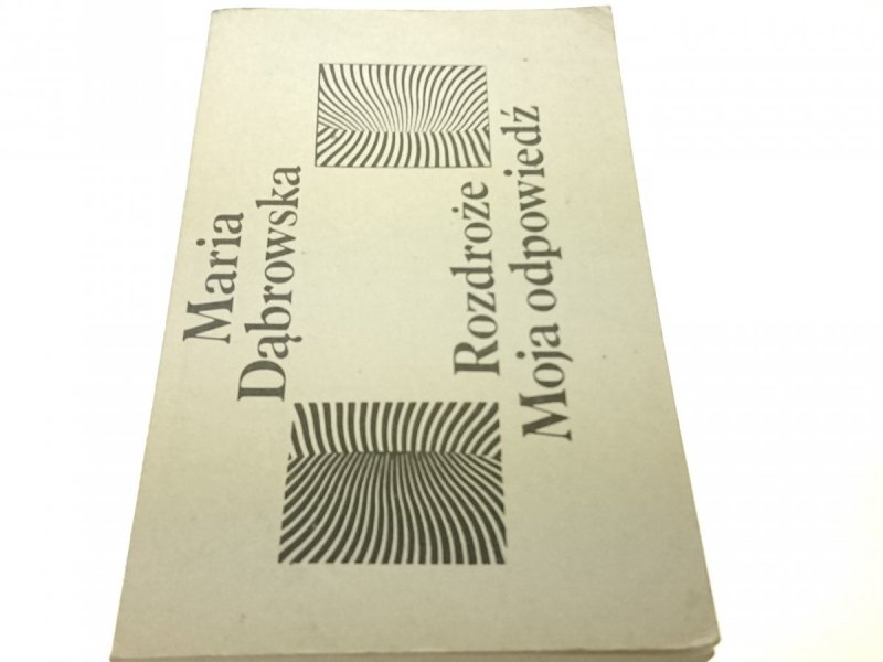 ROZDROŻE; MOJA ODPOWIEDŹ - Maria Dąbrowska (1987)