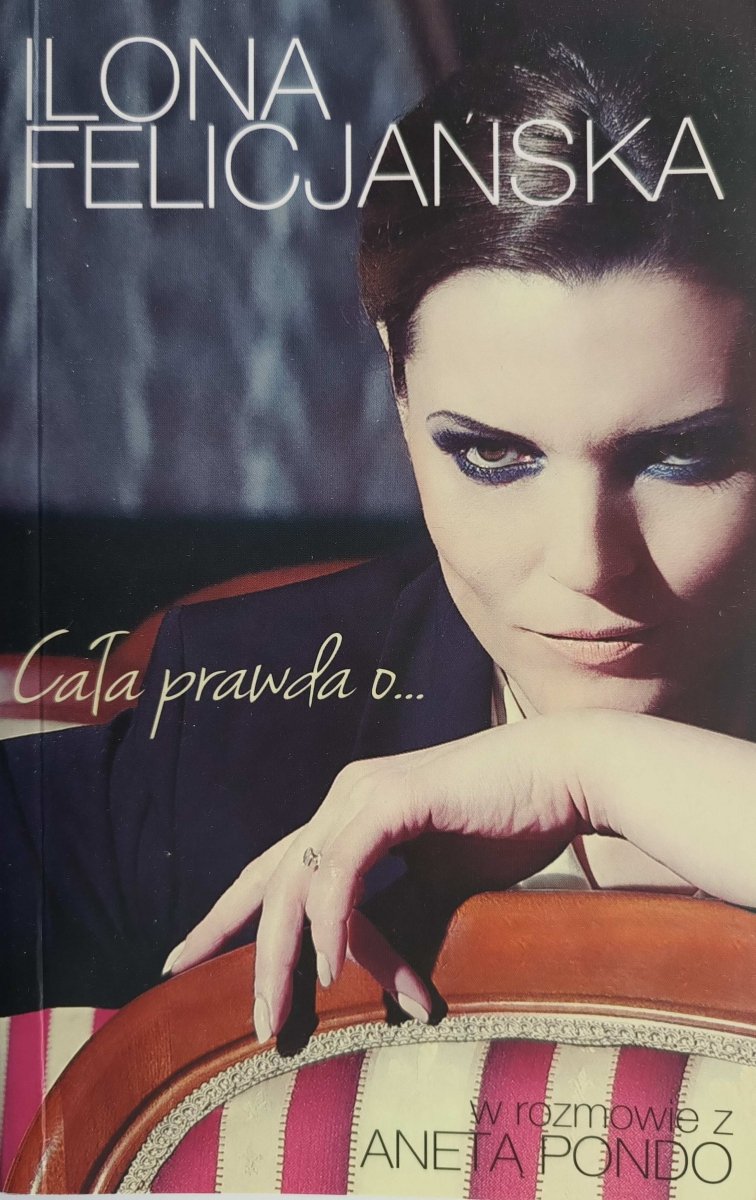 CAŁA PRAWDA O… - Ilona Felicjańska