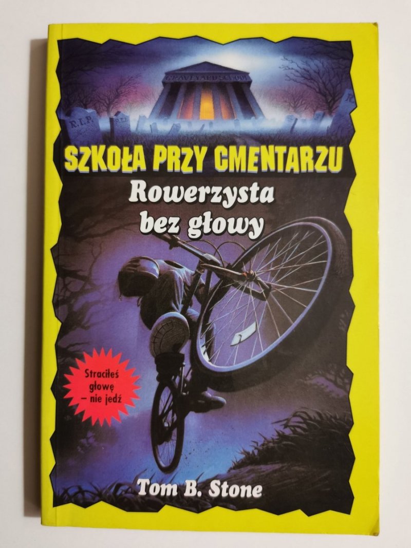SZKOŁA PRZY CMENTARZU. ROWERZYSTA BEZ GŁOWY - Tom B. Stone 