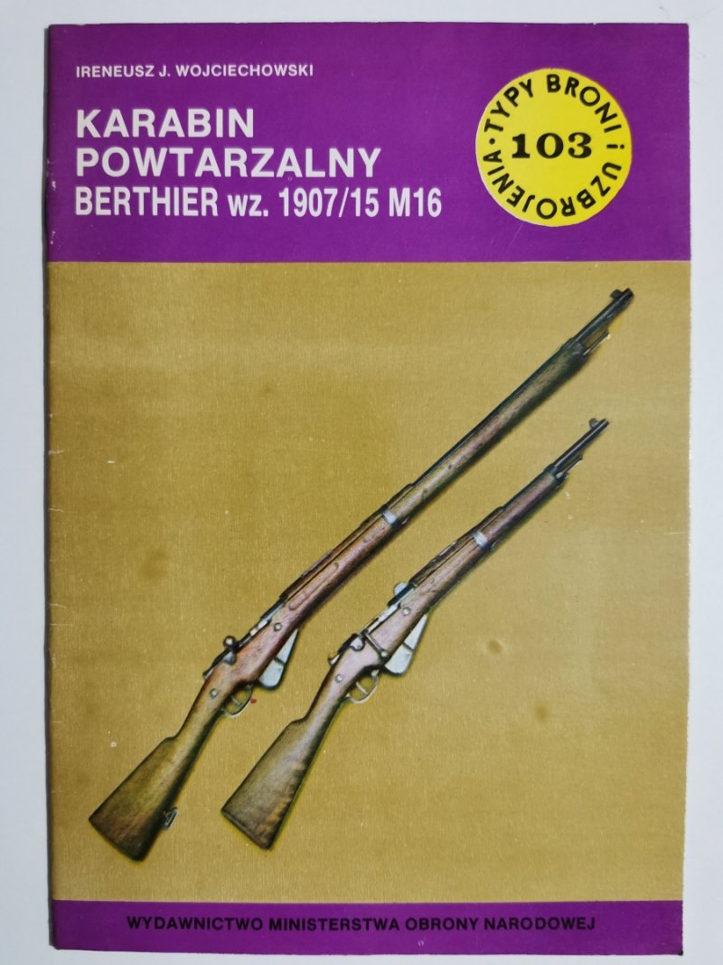TYPY BRONI I UZBROJENIA 103. KARABIN POWTARZALNY BERTHIER wz. 1907/15 M16 - Ireneusz J. Wojciechowski
