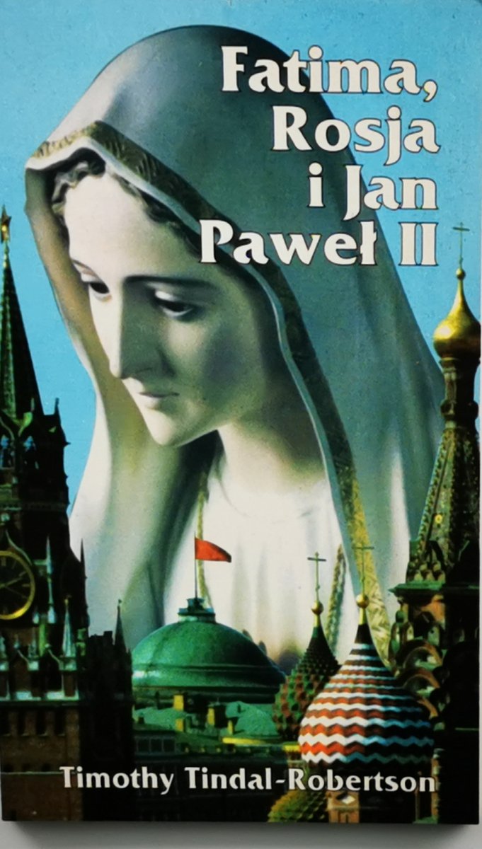 FATIMA, ROSJA I JAN PAWEŁ II - Timothy Tindal-Robertson