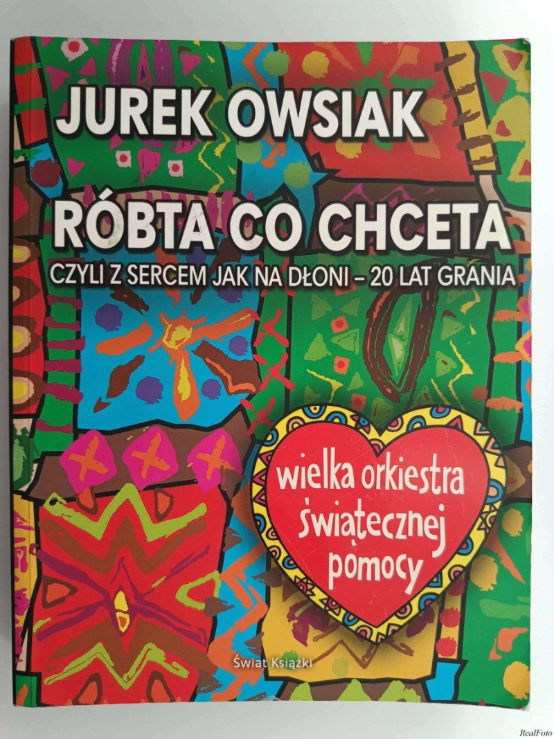 AUTOGRAF RÓBTA CO CHCETA CZYLI Z SERCEM JAK NA DŁONI – 20 LAT GRANIA - Jurek Owsiak
