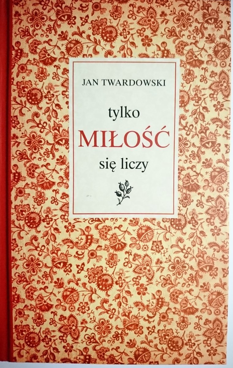 TYLKO MIŁOŚĆ SIĘ LICZY - Jan Twardowski 2011