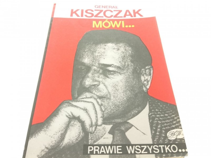 GENERAŁ KISZCZAK MÓWI... PRAWIE WSZYSTKO... 1991
