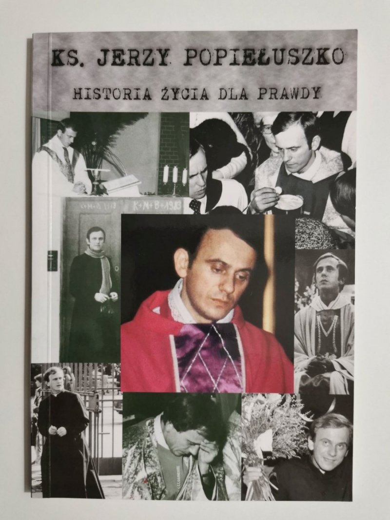 HISTORIA ŻYCIA DLA PRAWDY - Ks. Jerzy Popiełuszko 2009