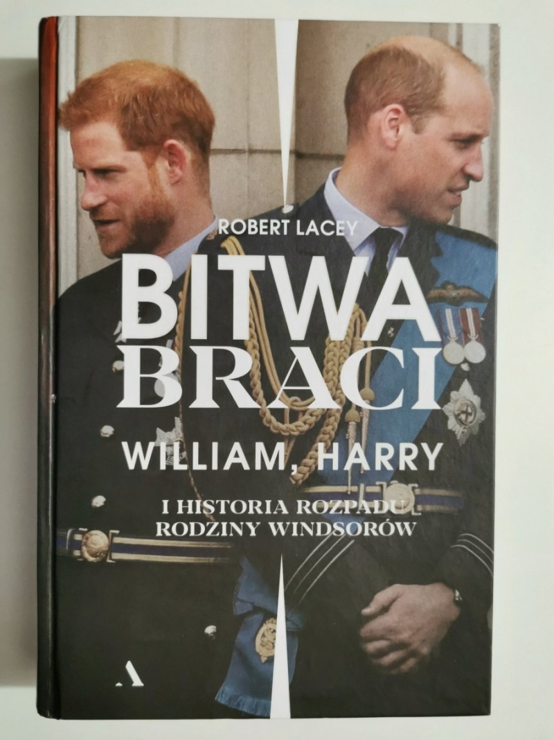 BITWA BRACI. WILLIAM, HARRY I HISTORIA ROZPADU RODZINY WINDSORÓW - Robert Lacey